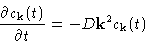 \begin{displaymath}
\frac{\partial c_{\mathbf{k}}(t)}{\partial t} = -D\mathbf{k}^2 c_{\mathbf{k}}(t)\end{displaymath}