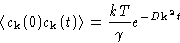 \begin{displaymath}
\left\langle c_{\mathbf{k}}(0)c_{\mathbf{k}}(t)\right\rangle=\frac{kT}{\gamma}e^{-D\mathbf{k}^2t}\end{displaymath}