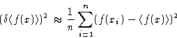 \begin{displaymath}
(\delta \langle f(x)\rangle)^2 \approx \frac{1}{n} \sum_{i=1}^n
 (f(x_i)-\langle f(x)\rangle)^2 
 \end{displaymath}
