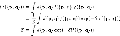 \begin{displaymath}
\begin{split}
\langle f(\{\mathbf{p},\mathbf{q}\})\rangle &=...
 ...athbf{q}\} \exp(-\beta U(\{\mathbf{p},\mathbf{q}\}))\end{split}\end{displaymath}